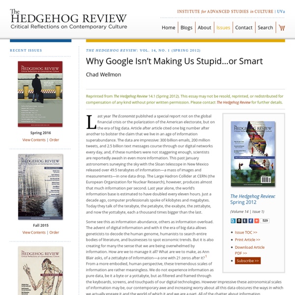 IASC: The Hedgehog Review - Volume 14, No. 1 (Spring 2012) - Why Google Isn’t Making Us Stupid…or Smart - Chad Wellmon