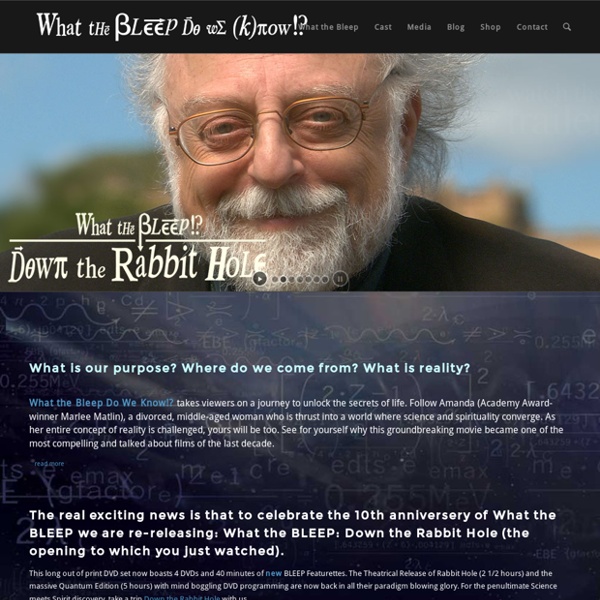 What the Bleep Do We Know!? & What the Bleep!? - Down the Rabbit Hole
