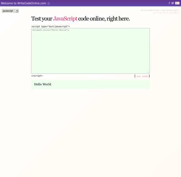 JavaScript: Test run javascript code online, right here.