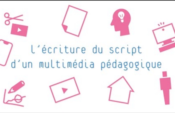 Produire du multimédia pédagogique : Préparer l'écriture de son script