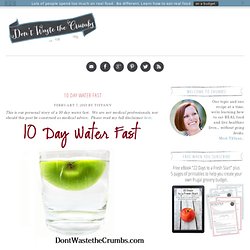 10 Day Water Fast « Don't Waste the Crumbs!Don't Waste the Crumbs!
