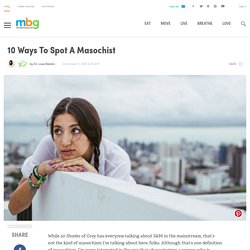 10 Ways To Spot A Masochist