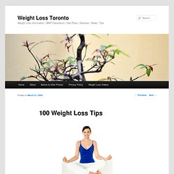 100 Weight Loss Tips - Weight Loss Toronto - Weight Loss Information