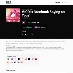 Reply All: Is Facebook Spying on You? - An investigation of the popular conspiracy theory that Facebook is listening in our conversations