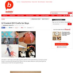 12 Coolest DIY Crafts for Boys