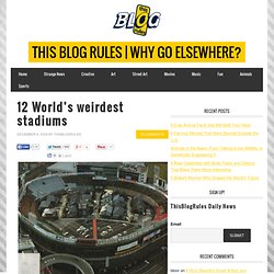 12 World’s weirdest stadiums