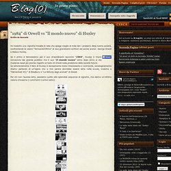 "1984" di Orwell vs "Il mondo nuovo" di Huxley :B-log(0)