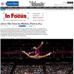 2012: The Year in Photos, Part 2 of 3 - In Focus