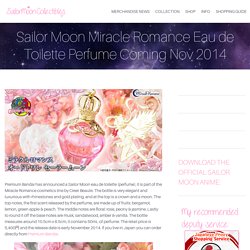 Sailor Moon Miracle Romance Eau de Toilette Perfume Coming Nov 2014SAILOR MOON COLLECTIBLES