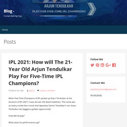 IPL 2021: How will The 21- Year Old Arjun Tendulkar Play For Five-Time IPL Champions?