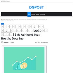 3M; Ashland Inc.; Bostik; Dow Inc – DGPOST