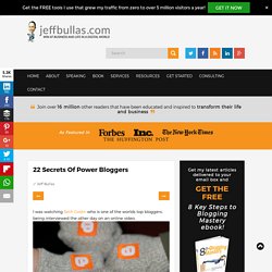 22 Secrets Of Power Bloggers « Jeffbullas's Blog