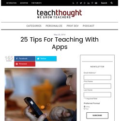 25 Tips For Teaching With Apps