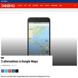 3 alternatives à Google Maps