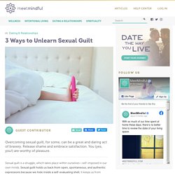 3 Ways to Unlearn Sexual Guilt
