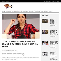 '31st October' not made to deliver justice, says Soha Ali Khan