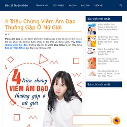 4 Triệu Chứng Viêm Âm Đạo Thường Gặp Ở Nữ Giới