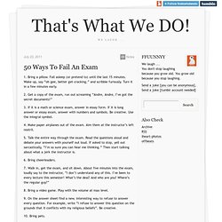 50 Ways To Fail An Exam