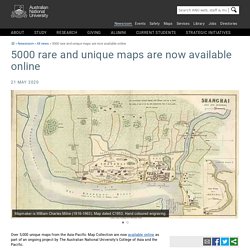 5000 rare and unique maps are now available online - ANU