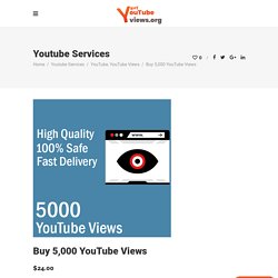 Buy 5000 YouTube Views from best YouTube Views provider