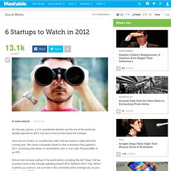 Mashable - 6 Startups to Watch in 2012