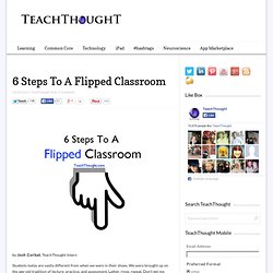 6 Steps To A Flipped Classroom -