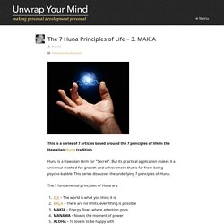 7 Huna Life Principles – 3. Makia — unwrap your mind