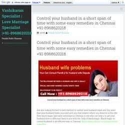 Control your husband in a short span of time with some easy remedies in Chennai +91-8968620218 ~ Vashikaran Specialist