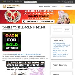 Current Gold Rate Rs 32,000/10gm Today Silver Rs 42,000(1Kg)Call Now 9999821722, Cash For Gold , Ghaziabad Sell Gold Jewellry For Cash Delhi & Gurgaon, Noida Sell Silver For Cash Delhi,Gurgaon & Noida , Where How to Sell Gold in Delhi, Noida , Ghaziabad ,