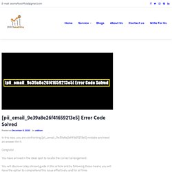 [pii_email_9e39a8e26f41659213e5] Error Code Solved -