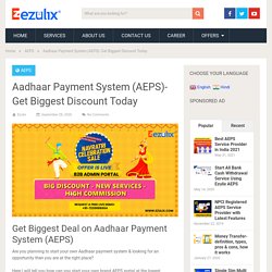 Aadhaar Payment System (AEPS)- Get Biggest Discount Today - Ezulix Software