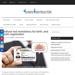 Aadhaar not mandatory for birth, and death registration