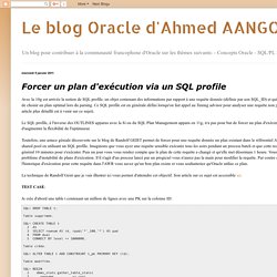 Le blog Oracle d'Ahmed AANGOUR: Forcer un plan d'exécution via un SQL profile