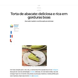 Torta de abacate: deliciosa e rica em gorduras boas