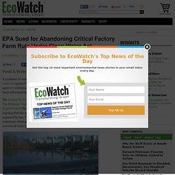 EPA Sued for Abandoning Critical Factory Farm Rule Under Clean Water Act