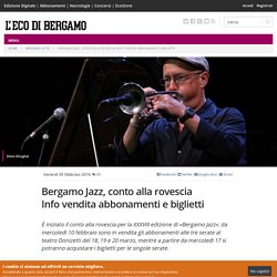 Bergamo Jazz, conto alla rovescia Info vendita abbonamenti e biglietti - Cultura e Spettacoli Bergamo