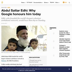 Abdul Sattar Edhi: Why Google honours him today