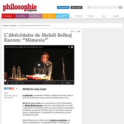 Vidéo de L'Abécédaire de Mehdi Belhaj Kacem: “Mimesis”