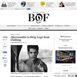 Abercrombie to Strip Logo from Clothing - BoF - The Business of Fashion