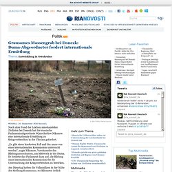 Grausames Massengrab bei Donezk: Duma-Abgeordneter fordert internationale Ermittlung
