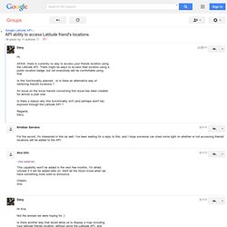 API ability to access Latitude friend's locations. - Google Latitude API | Google Groupes