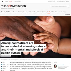 Aboriginal mothers are incarcerated at alarming rates – and their mental and physical health suffers
