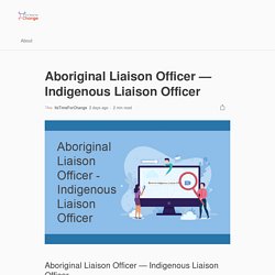 Aboriginal Liaison Officer — Indigenous Liaison Officer