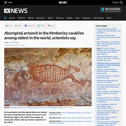Aboriginal artwork in the Kimberley could be among oldest in the world, scientists say
