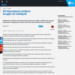 50 Aboriginal soldiers fought on Gallipoli