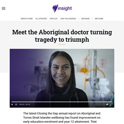 Meet the Aboriginal doctor turning tragedy to triumph
