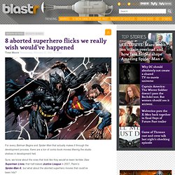 8 aborted superhero flicks we really wish would've happened