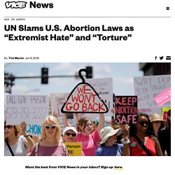 UN Slams U.S. Abortion Laws as "Extremist Hate" and "Torture"