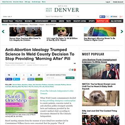 Anti-Abortion Ideology Trumped Science In Weld County Decision To Stop Providing 'Morning After' Pill