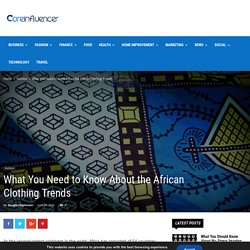 What You Need to Know About the African Clothing Trends